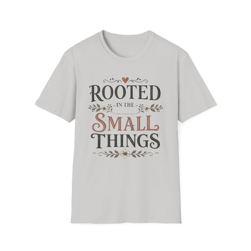 Rooted in the Small Things T-Shirt