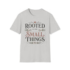 Rooted in the Small Things T-Shirt