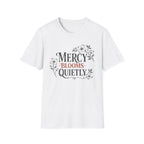 Mercy Blooms Quietly T-Shirt