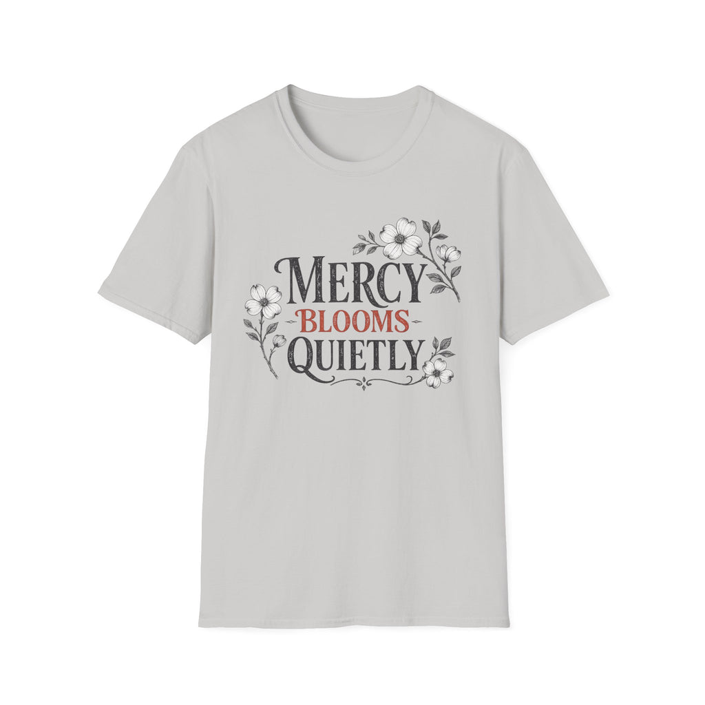 Mercy Blooms Quietly T-Shirt