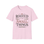Rooted in the Small Things T-Shirt