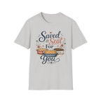 Saved a Seat for You T-Shirt