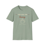 Take Your Time Honey T-Shirt
