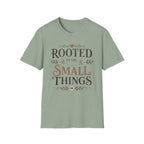 Rooted in the Small Things T-Shirt