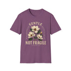 Gentle not Fragile T-Shirt