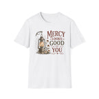Mercy Looks Good on You T-Shirt