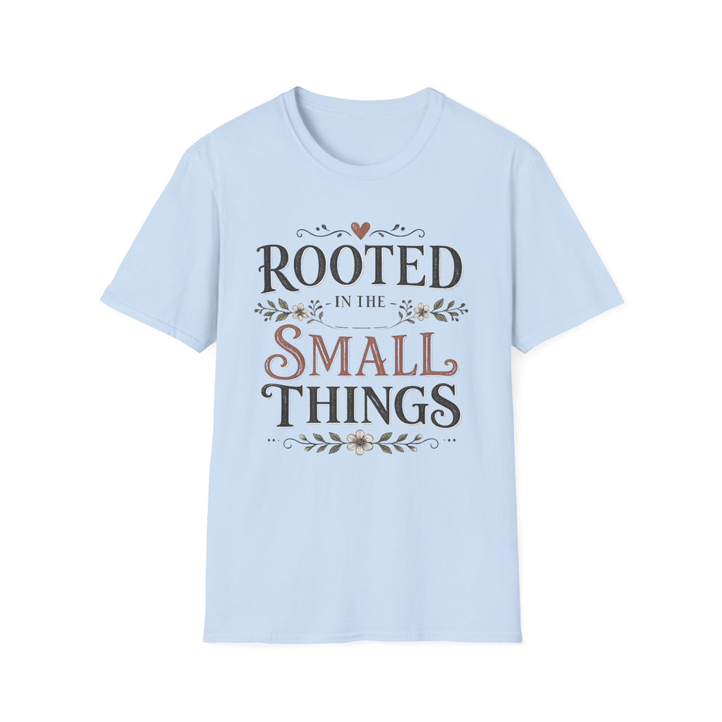 Rooted in the Small Things T-Shirt