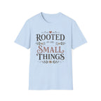 Rooted in the Small Things T-Shirt