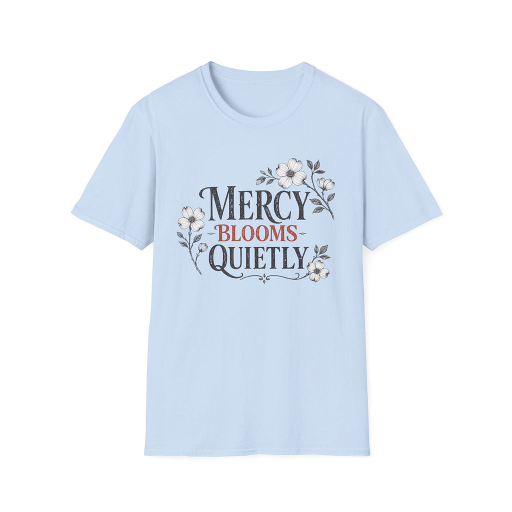 Mercy Blooms Quietly T-Shirt