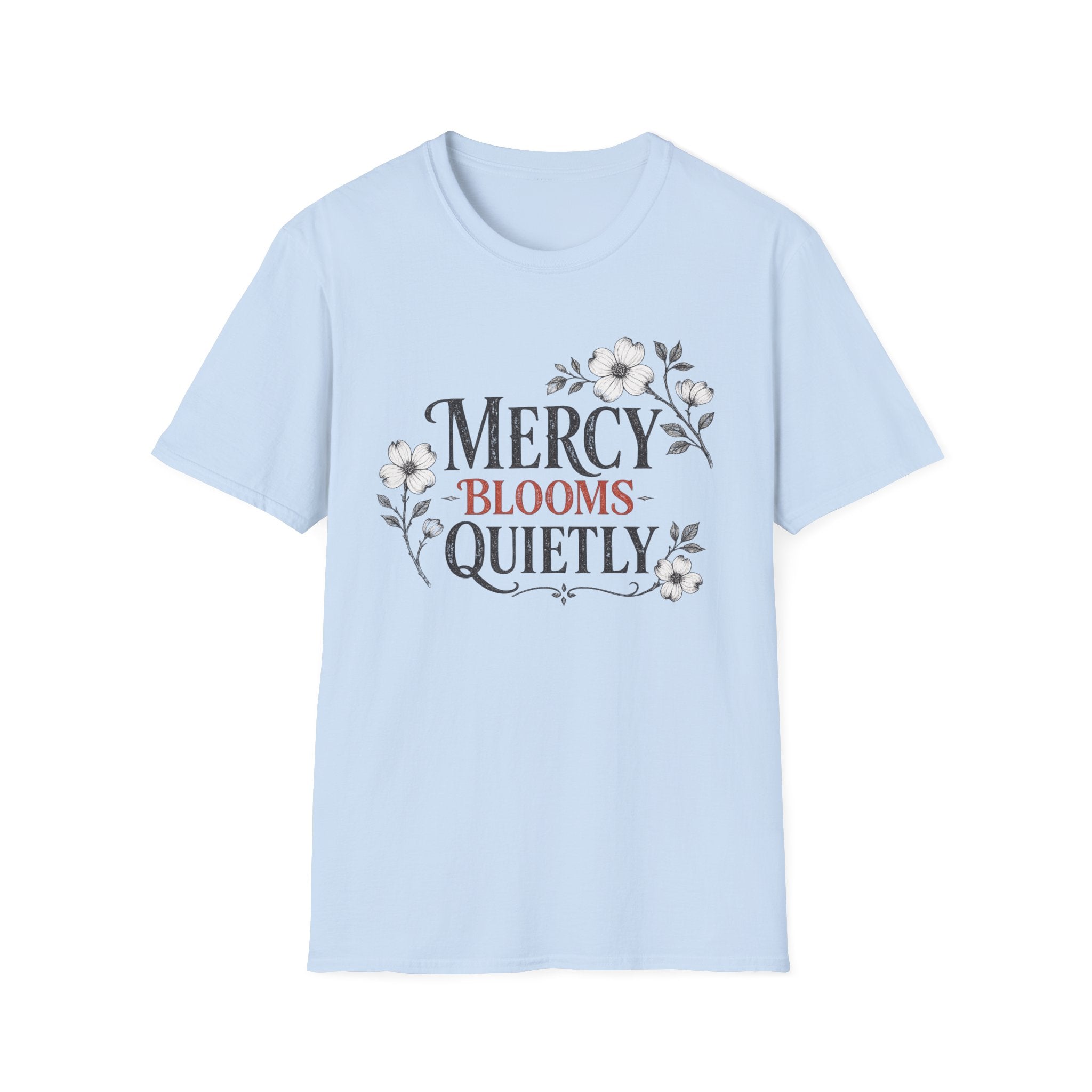 Mercy Blooms Quietly T-Shirt