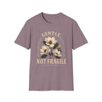 Gentle not Fragile T-Shirt