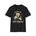Gentle not Fragile T-Shirt