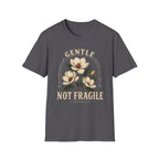 Gentle not Fragile T-Shirt