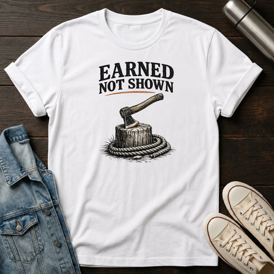 Earned Not Shown T-Shirt