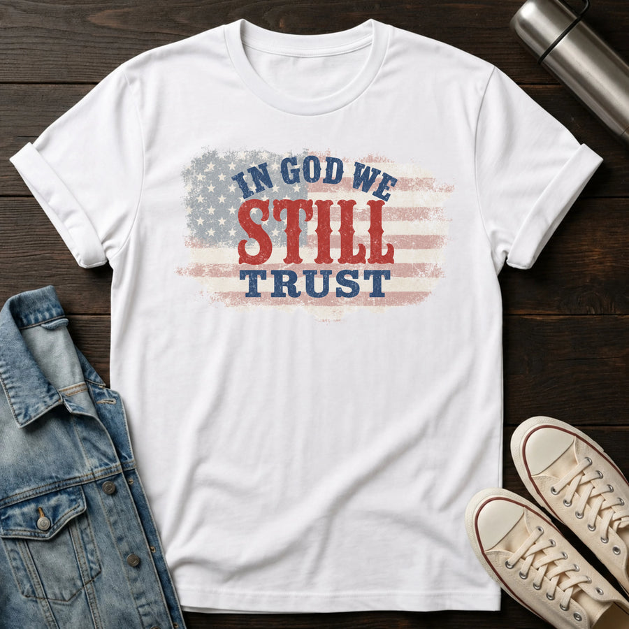 In God We STILL Trust T-Shirt