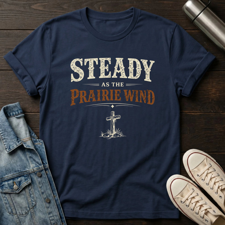 Steady as the Prairie Wind T-Shirt