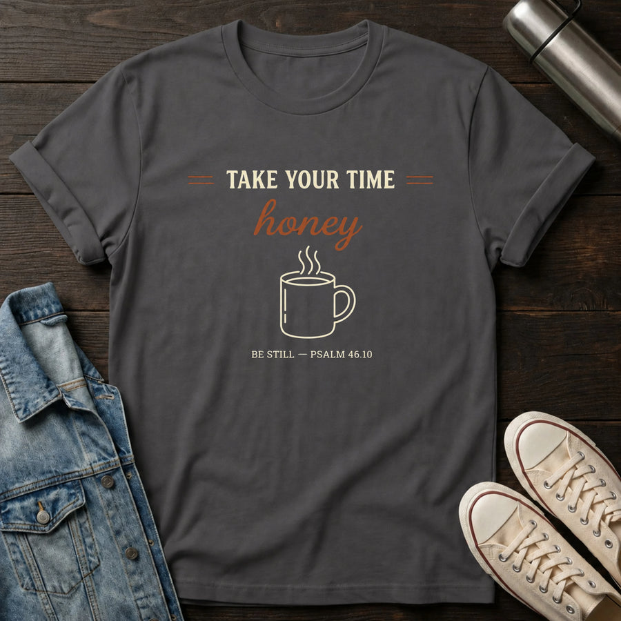 Take Your Time Honey T-Shirt