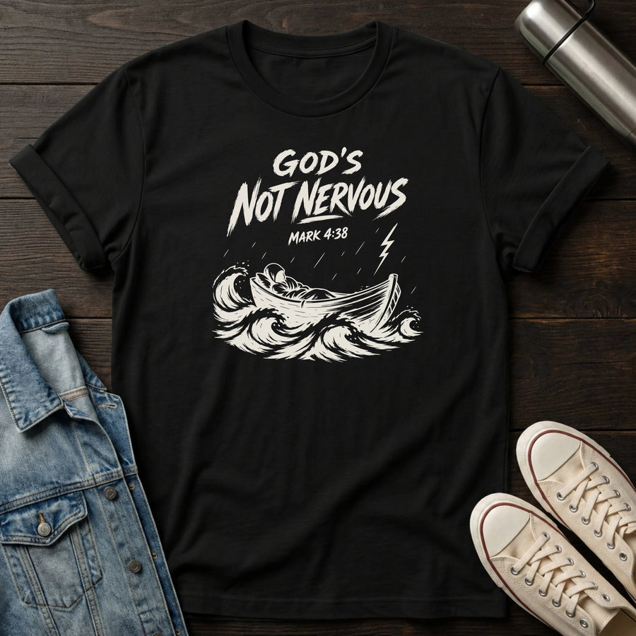Black — God's Not Nervous T-Shirt