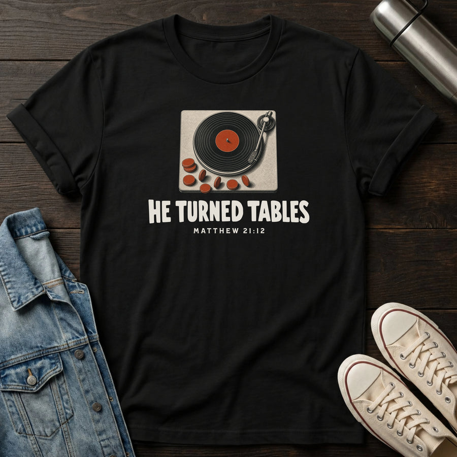 Black — He Turned Tables T-Shirt