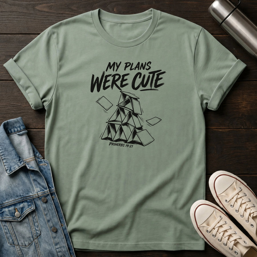 Sage — My Plans Were Cute T-Shirt