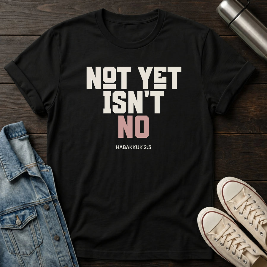 Black — Not Yet Isn't No T-Shirt