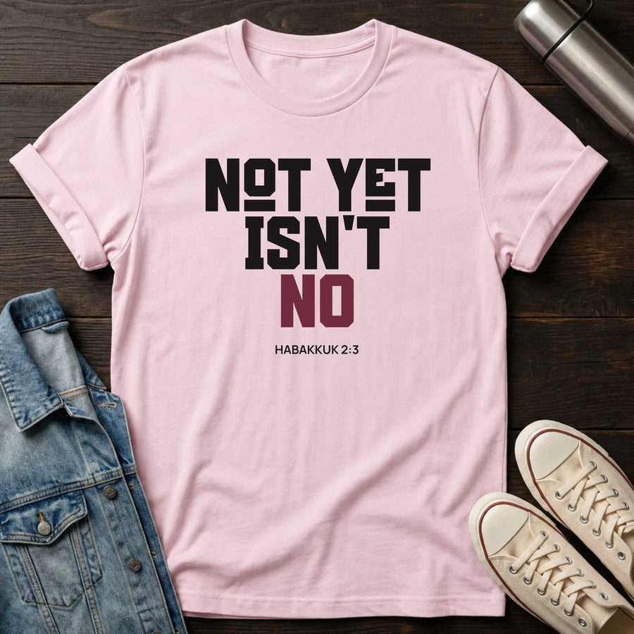 Light Pink — Not Yet Isn't No T-Shirt