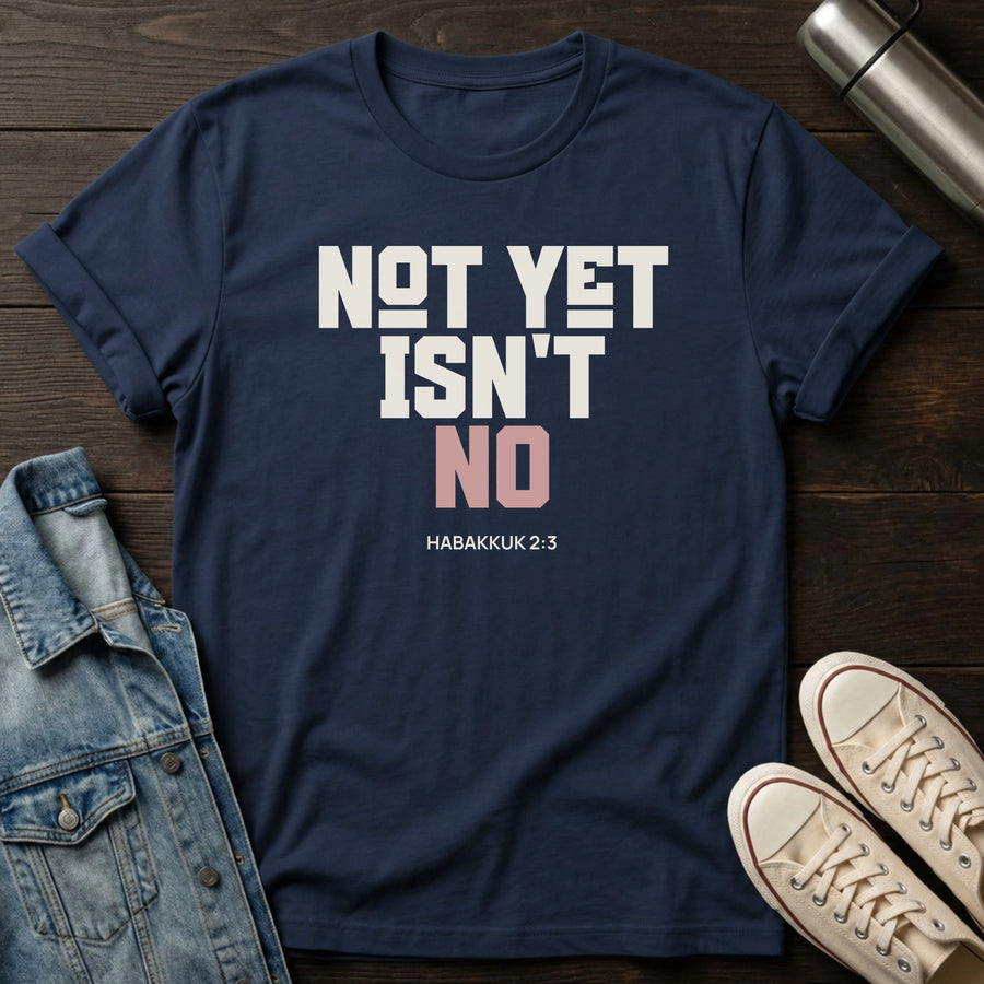 Navy — Not Yet Isn't No T-Shirt